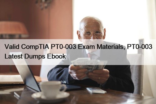 Valid CompTIA PT0-003 Exam Materials, PT0-003 Latest Dumps Ebook