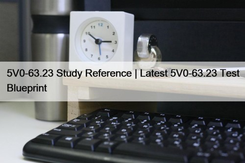 5V0-63.23 Study Reference | Latest 5V0-63.23 Test Blueprint