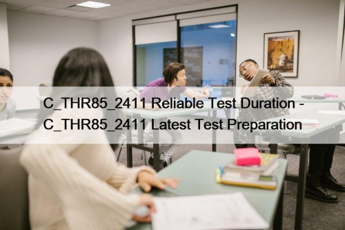 C_THR85_2411 Reliable Test Duration - C_THR85_2411 Latest Test Preparation