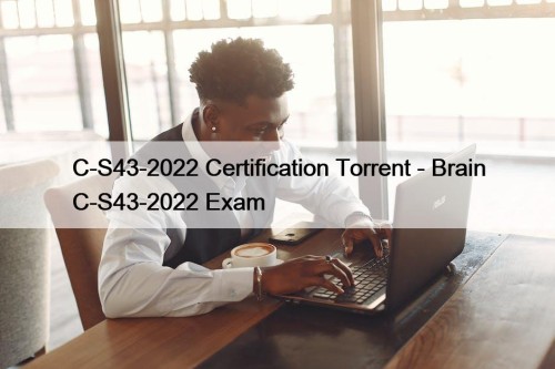 C-S43-2022 Certification Torrent - Brain C-S43-2022 Exam