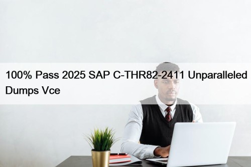 100% Pass 2025 SAP C-THR82-2411 Unparalleled Dumps Vce