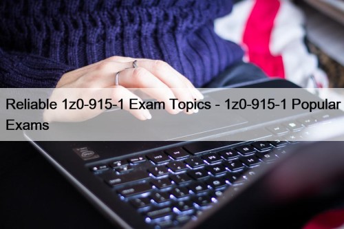 Reliable 1z0-915-1 Exam Topics - 1z0-915-1 Popular Exams