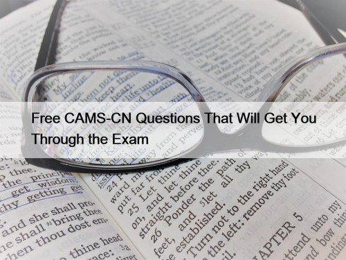 Free CAMS-CN Questions That Will Get You Through the Exam