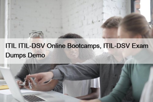 ITIL ITIL-DSV Online Bootcamps, ITIL-DSV Exam Dumps Demo