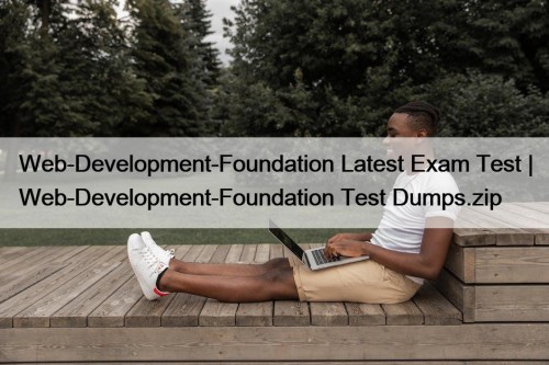 Web-Development-Foundation Latest Exam Test | Web-Development-Foundation Test Dumps.zip