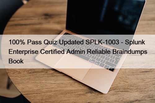 100% Pass Quiz Updated SPLK-1003 - Splunk Enterprise Certified Admin Reliable Braindumps Book