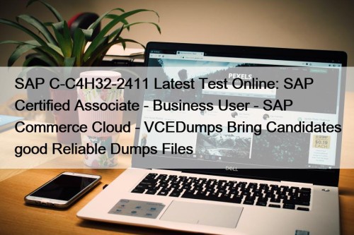 SAP C-C4H32-2411 Latest Test Online: SAP Certified Associate - Business User - SAP Commerce Cloud - VCEDumps Bring Candidates good Reliable Dumps Files